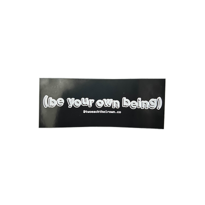 BE YOUR OWN BEING STICKER